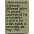 Calvin Memorial Addresses; Delivered Before The General Assembly Of The Presbyterian Church In The United States At Savannah, Ga., May, 1909