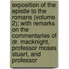 Exposition Of The Epistle To The Romans (Volume 2); With Remarks On The Commentaries Of Dr. Macknight, Professor Moses Stuart, And Professor by Robert Haldane