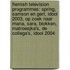 Flemish Television Programmes: Spring, Samson En Gert, Idool 2003, Op Zoek Naar Maria, Sara, Blokken, Matroesjka's, De Collega's, Idool 2004 door Books Llc