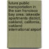 Future Public Transportation In The San Francisco Bay Area: Lakeside Apartments District, Oakland, California, Oakland International Airport