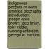 Indigenous Peoples Of North America Biography Introduction: Joseph Epes Brown, Jaco Finlay, Toby Riddle, Running Antelope, George W. Harkins