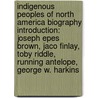 Indigenous Peoples Of North America Biography Introduction: Joseph Epes Brown, Jaco Finlay, Toby Riddle, Running Antelope, George W. Harkins by Source Wikipedia
