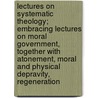 Lectures On Systematic Theology; Embracing Lectures On Moral Government, Together With Atonement, Moral And Physical Depravity, Regeneration door Charles Grandison Finney