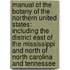 Manual of the Botany of the Northern United States: Including the District East of the Mississippi and North of North Carolina and Tennessee