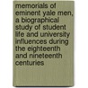 Memorials of Eminent Yale Men, a Biographical Study of Student Life and University Influences During the Eighteenth and Nineteenth Centuries door Anson Phelps Stokes