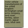 Motor Vehicle Manufacturers Of The United Kingdom: Birmingham Small Arms Company, Land Rover, Bentley, Aston Martin, Jaguar Cars, Lotus Cars by Source Wikipedia