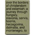 Over The Borders Of Christendom And Eslamiah; A Journey Through Hungary, Slavonia, Servia, Bosnia, Herzegovina, Dalmatia, And Montenegro, To