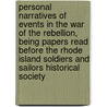 Personal Narratives of Events in the War of the Rebellion, Being Papers Read Before the Rhode Island Soldiers and Sailors Historical Society by United States Government
