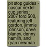 Pit Stop Guides - Nascar Nextel Cup Series: 2007 Ford 500, Featuring Jeff Gordon, Jimmie Johnson, Dave Blaney, Denny Hamlin, And Ryan Newman door Robert Dobbie