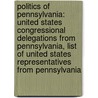 Politics Of Pennsylvania: United States Congressional Delegations From Pennsylvania, List Of United States Representatives From Pennsylvania by Books Llc