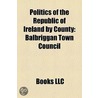 Politics Of The Republic Of Ireland By County Politics Of The Republic Of Ireland By County: Balbriggan Town Council Balbriggan Town Council door Books Llc