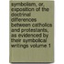 Symbolism, Or, Exposition of the Doctrinal Differences Between Catholics and Protestants, as Evidenced by Their Symbolical Writings Volume 1