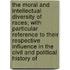 The Moral And Intellectual Diversity Of Races; With Particular Reference To Their Respective Influence In The Civil And Political History Of