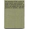 The Practice Of The Courts Of King's Bench And Common Pleas In Personal Actions; To Which Are Added The Law And Practice Of Extents, And The by William Tidd