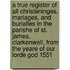 a True Register of All Christeninges, Mariages, and Burialles in the Parishe of St. James, Clarkenwell, from the Yeare of Our Lorde God 1551