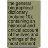 the General Biographical Dictionary (Volume 10); Containing an Historical and Critical Account of the Lives and Writings of the Most Eminent door Alexander Chalmers