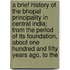 A Brief History Of The Bhopal Principality In Central India; From The Period Of Its Foundation, About One Hundred And Fifty Years Ago, To The