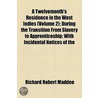 A Twelvemonth's Residence In The West Indies (Volume 2); During The Transition From Slavery To Apprenticeship; With Incidental Notices Of The door Richard Robert Madden