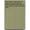 Adult Children Of Alcoholics: An Exploration Of Heterogeneity Utilizing Childhood Roles, Family Of Origin Health And Adult Attachment Styles. door Meredith Lee Draper