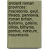 Ancient Roman Provinces: Macedonia, Gaul, Thrace, Pannonia, Roman Britain, Lusitania, Galatia, Cilicia, Bithynia, Pontus, Noricum, Mauretania