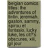 Belgian Comics Titles: The Adventures Of Tintin, Jeremiah, Gaston, Sammy, Spirou Et Fantasio, Lucky Luke, Les Cit?'s Obscures, Xiii, Gil Jour