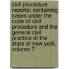 Civil Procedure Reports: Containing Cases Under the Code of Civil Procedure and the General Civil Practice of the State of New York, Volume 7 door Henry Huffman Browne