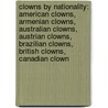 Clowns By Nationality: American Clowns, Armenian Clowns, Australian Clowns, Austrian Clowns, Brazilian Clowns, British Clowns, Canadian Clown door Books Llc