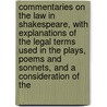 Commentaries On The Law In Shakespeare, With Explanations Of The Legal Terms Used In The Plays, Poems And Sonnets, And A Consideration Of The door Edward Joseph White