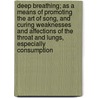 Deep Breathing; As a Means of Promoting the Art of Song, and Curing Weaknesses and Affections of the Throat and Lungs, Especially Consumption by Sophia A. Ciccolina