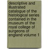 Descriptive and Illustrated Catalogue of the Histological Series Contained in the Museum of the Royal College of Surgeons of England Volume 1 door Royal College of Surgeons Museum