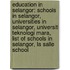 Education In Selangor: Schools In Selangor, Universities In Selangor, Universiti Teknologi Mara, List Of Schools In Selangor, La Salle School