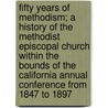 Fifty Years of Methodism; A History of the Methodist Episcopal Church Within the Bounds of the California Annual Conference from 1847 to 1897 door Charles Volney Anthony