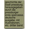 Geschichte Der Stadt Pressburg. Herausgegeben Durch Die Pressburger Erste Sparcassa. Deutsche Ausgabe. Mit Illustrationen, Etc. Dritter Band. door Tivadar Ortvay