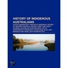 History Of Indigenous Australians: Stolen Generations, Timeline Of Aboriginal History Of Western Australia, History Wars, Carl Adolf Feilberg door Books Llc