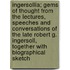 Ingersollia; Gems Of Thought From The Lectures, Speeches And Conversations Of The Late Robert G. Ingersoll, Together With Biographical Sketch