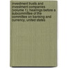Investment Trusts and Investment Companies (Volume 1); Hearings Before a Subcommittee of the Committee on Banking and Currency, United States door United States. Congress. Exchange