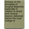 Lectures On The Principles Of Surgical Diagnosis; Especially In Relation To Shock And Visceral Lesions; Delivered Before The Royal College Of door Frederick Le Gros Clark