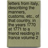 Letters from Italy, Describing the Manners, Customs, Etc., of That Country, in the Years 1770 Et 1771 to a Friend Residing in France Volume 2 door Millars