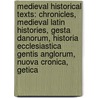 Medieval Historical Texts: Chronicles, Medieval Latin Histories, Gesta Danorum, Historia Ecclesiastica Gentis Anglorum, Nuova Cronica, Getica door Books Llc