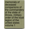 Memorials of Deceased Companions of the Commandery of the State of Illinois, Military Order of the Loyal Legion of the United States Volume 1 by Military Order of the Loyal Illinois
