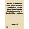 Muslims By Occupation: List Of Muslim Scientists, Saya Gyi U Nu, Kyar Ba Nyein, Maung Thaw Ka, Muslim Doctors, List Of Muslim Writers And Poe by Books Llc
