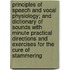 Principles of Speech and Vocal Physiology; And Dictionary of Sounds with Minute Practical Directions and Exercises for the Cure of Stammering