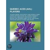Quebec Aces (Ahl) Players: Jacques Lemaire, Doug Harvey, Gump Worsley, Bob Bailey, Rogatien Vachon, Dave Schultz, Gary Bergman, Gerry Brisson door Books Llc