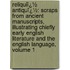 Reliquiï¿½ Antiquï¿½: Scraps from Ancient Manuscripts, Illustrating Chiefly Early English Literature and the English Language, Volume 1