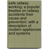Safe Railway Working: a Popular Treatise on Railway Accidents Their Cause and Prevention: with a Description of Modern Appliances and Systems door Clement Edwin Stretton
