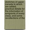 Sketches Of Upper Canada To Which Are Added, Practical Details For The Information Of Emigrants Of Every Class; And Some Recollections Of The door John Howison