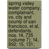 Spring Valley Water Company, Complainant, Vs. City and County of San Francisco, Et Al, Defendants. Nos. 14, 735 (Volume 7); 14, 892; 15, 131; by Plaintiff Spring Valley Water Company