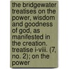 The Bridgewater Treatises On The Power, Wisdom And Goodness Of God, As Manifested In The Creation. Treatise I-Viii. (7, No. 2); On The Power door Francis Henry Egerton Bridgewater