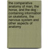 The Comparative Anatomy Of Man, The Horse, And The Dog - Containing Information On Skeletons, The Nervous System And Other Aspects Of Anatomy by Stonehenge