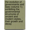 The Evolution Of Governments And Laws (Volume 1); Exhibiting The Governmental Structures Of Ancient And Modern States, Their Growth And Decay door Stephen Haley Allen